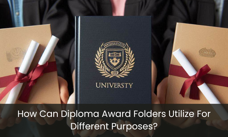 How Can Diploma Award Folders Utilize For Different Purposes?