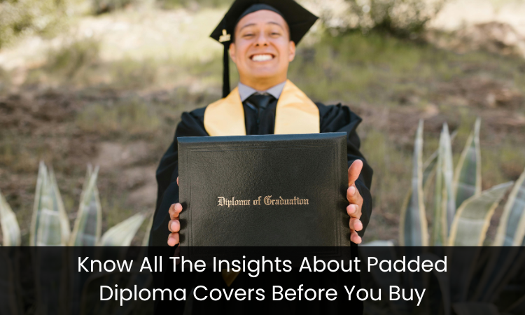 Know All The Insights About Padded Diploma Covers Before You Buy