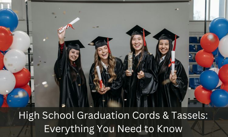 High School Graduation Cords & Tassels: Everything You Need to Know