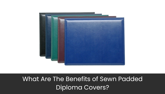 What Are The Benefits of Sewn Padded Diploma Covers?