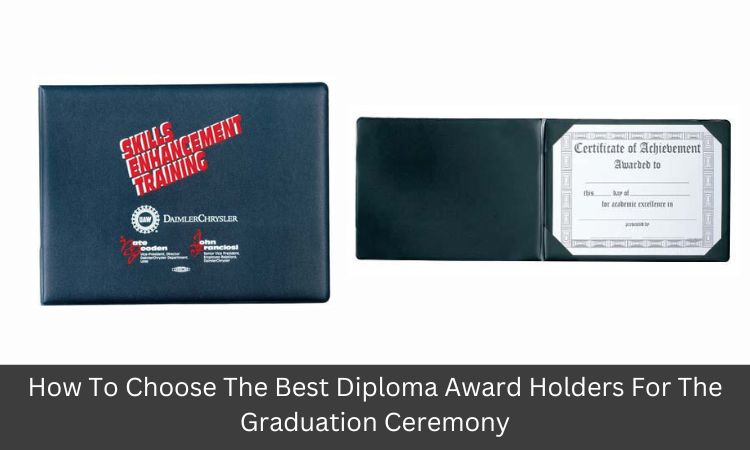 How To Choose The Best Diploma Award Holders For The Graduation Ceremony