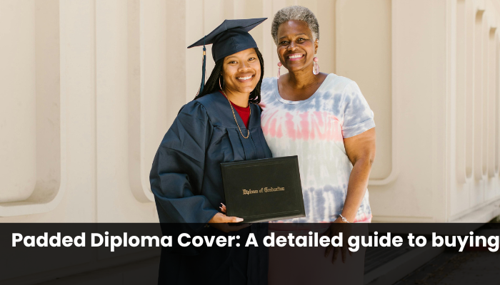 Padded Diploma Cover: A detailed guide to buying