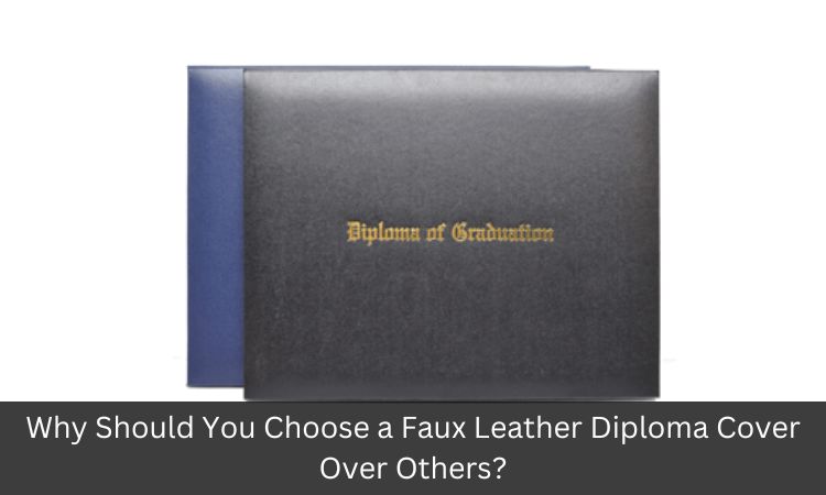 Why Should You Choose a Faux Leather Diploma Cover Over Others?